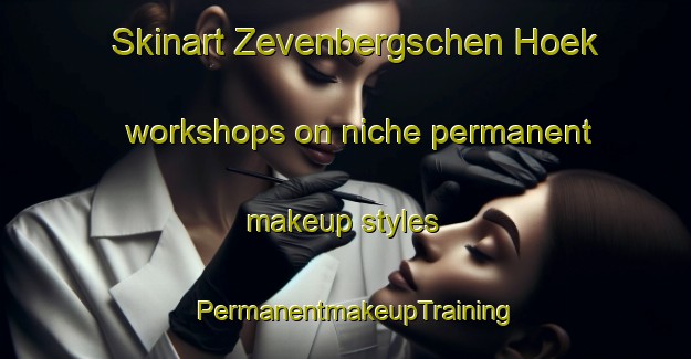 Skinart Zevenbergschen Hoek workshops on niche permanent makeup styles | PermanentmakeupTraining | PermanentmakeupClasses | SkinartTraining-Netherlands