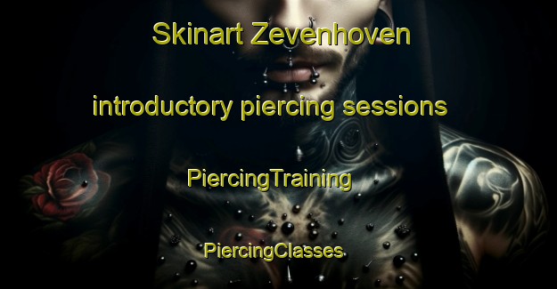 Skinart Zevenhoven introductory piercing sessions | PiercingTraining | PiercingClasses | SkinartTraining-Netherlands