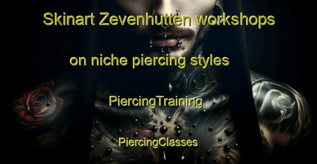 Skinart Zevenhutten workshops on niche piercing styles | #PiercingTraining #PiercingClasses #SkinartTraining-Netherlands