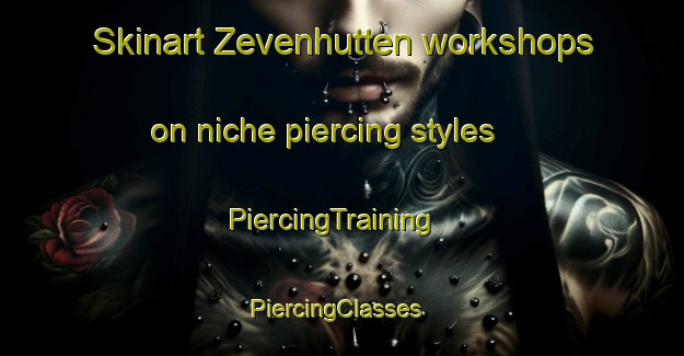 Skinart Zevenhutten workshops on niche piercing styles | PiercingTraining | PiercingClasses | SkinartTraining-Netherlands