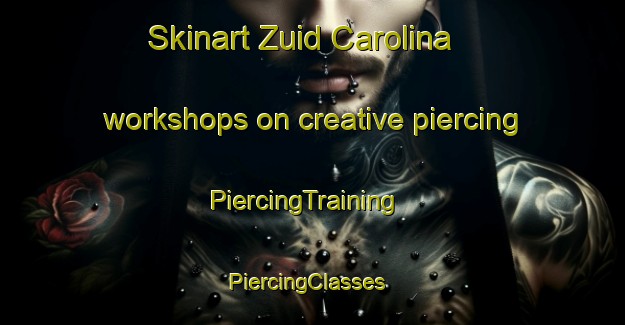 Skinart Zuid Carolina workshops on creative piercing | PiercingTraining | PiercingClasses | SkinartTraining-Netherlands