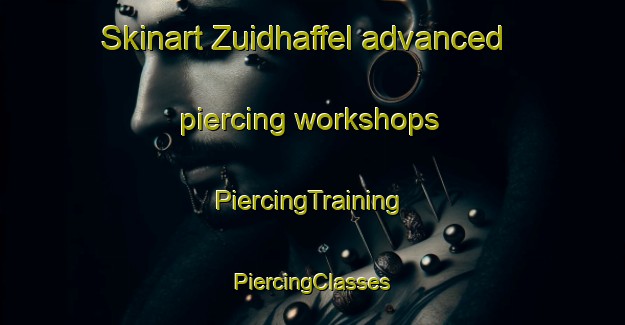 Skinart Zuidhaffel advanced piercing workshops | #PiercingTraining #PiercingClasses #SkinartTraining-Netherlands