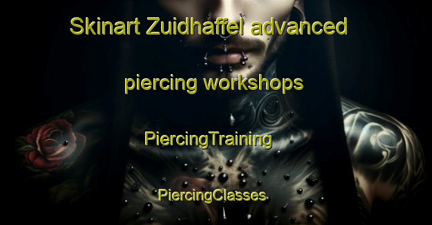 Skinart Zuidhaffel advanced piercing workshops | PiercingTraining | PiercingClasses | SkinartTraining-Netherlands