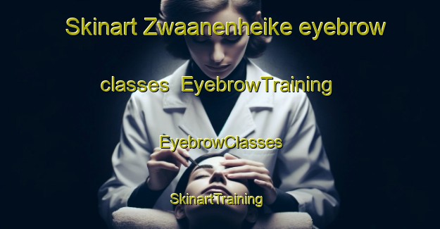 Skinart Zwaanenheike eyebrow classes | EyebrowTraining | EyebrowClasses | SkinartTraining-Netherlands