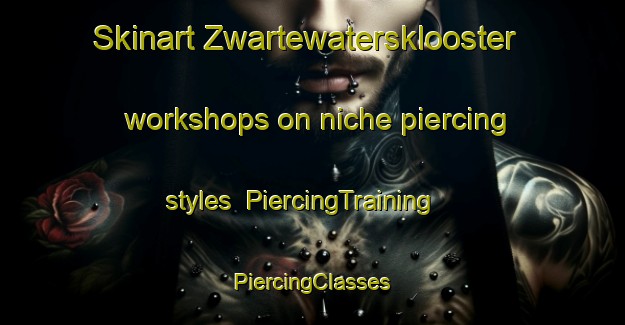 Skinart Zwartewatersklooster workshops on niche piercing styles | #PiercingTraining #PiercingClasses #SkinartTraining-Netherlands