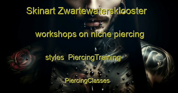 Skinart Zwartewatersklooster workshops on niche piercing styles | PiercingTraining | PiercingClasses | SkinartTraining-Netherlands